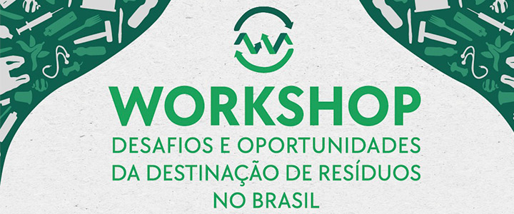 Workshop: Desafios e Oportunidades da Destinação Adequada de Resíduos no Brasil